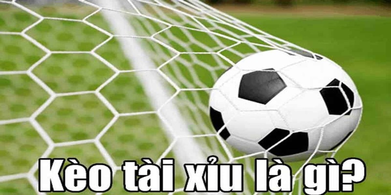 Những khái niệm không thể bỏ qua khi đánh kèo tài xỉu bóng đá 2025